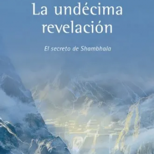 La undécima revelación: el secreto de Shambhala – resumen y enseñanzas espirituales