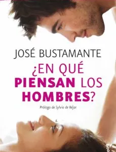 ¿En qué piensan los hombres? de José Bustamante. Resumen del libro.